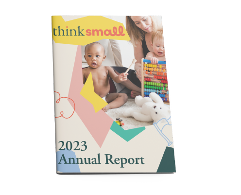 Cover design for Think Small's annual report. It is colorful and playful, featuring an image of an early educator working with toddlers.